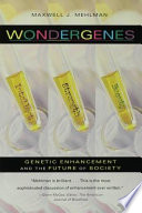 Wondergenes : genetic enhancement and the future of society /