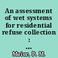 An assessment of wet systems for residential refuse collection : summary report /