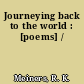 Journeying back to the world : [poems] /