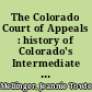 The Colorado Court of Appeals : history of Colorado's Intermediate Appellate Court 1891-1905, 1911-1915, 1970-2008 /