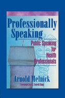 Professionally speaking : public speaking for health professionals /