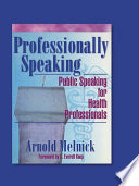 Professionally speaking : public speaking for health professionals /