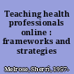 Teaching health professionals online : frameworks and strategies /