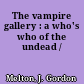 The vampire gallery : a who's who of the undead /