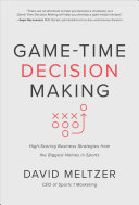 Game-time decision making : high-scoring business strategies from the biggest names in sports /