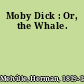 Moby Dick : Or, the Whale.