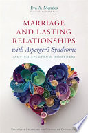 Marriage and lasting relationships with Asperger's syndrome (autism spectrum disorder) : successful strategies for couples or counselors /