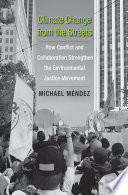 Climate change from the streets : how conflict and collaboration strengthen the environmental justice movement /