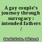 A gay couple's journey through surrogacy : intended fathers /