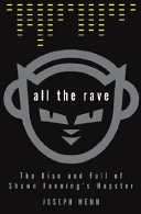 All the rave : the rise and fall of Shawn Fanning's Napster /
