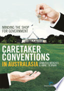Caretaker conventions in Australasia : minding the shop for government /