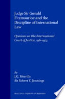 Judge Sir Gerald Fitzmaurice and the discipline of international law : opinions on the International Court of Justice, 1961-1973 /