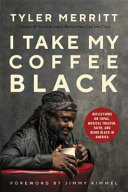 I take my coffee black : reflections on Tupac, musical theater, faith, and being Black in America /