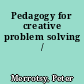 Pedagogy for creative problem solving /