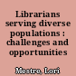 Librarians serving diverse populations : challenges and opportunities /