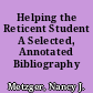 Helping the Reticent Student A Selected, Annotated Bibliography /