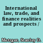 International law, trade, and finance realities and prospects /