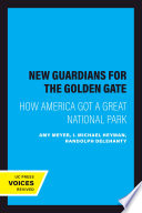 New Guardians for the Golden Gate : How America Got a Great National Park /