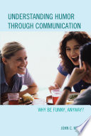 Understanding humor through communication : why be funny, anyway? /