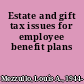 Estate and gift tax issues for employee benefit plans