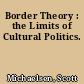 Border Theory : the Limits of Cultural Politics.