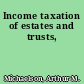 Income taxation of estates and trusts,