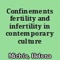 Confinements fertility and infertility in contemporary culture /