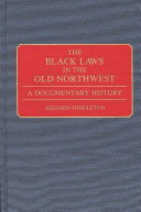 The Black laws in the Old Northwest : a documentary history /