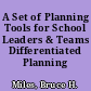 A Set of Planning Tools for School Leaders & Teams Differentiated Planning /