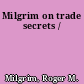 Milgrim on trade secrets /