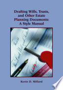 Drafting wills, trusts, and other estate planning documents : a style manual /