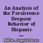 An Analysis of the Persistence Dropout Behavior of Hispanic Students in a Chicago Public High School /