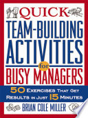 Quick team-building activities for busy managers : 50 exercises that get results in just 15 minutes /