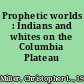 Prophetic worlds : Indians and whites on the Columbia Plateau /