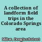 A collection of landform field trips in the Colorado Springs area /