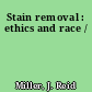 Stain removal : ethics and race /