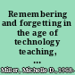 Remembering and forgetting in the age of technology teaching, learning, and the science of memory in a wired world /