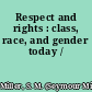 Respect and rights : class, race, and gender today /