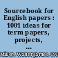 Sourcebook for English papers : 1001 ideas for term papers, projects, reports, and speeches /
