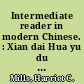 Intermediate reader in modern Chinese. : Xian dai Hua yu du ben /