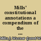 Mills' constitutional annotations a compendium of the law especially applicable to state constitutions, and adapted to the constitution of Colorado and by cross-reference to the constitutions of other states /