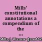 Mills' constitutional annotations a compendium of the law especially applicable to state constitutions, and adapted to the constitution of Colorado and by cross-reference to the constitutions of other states /