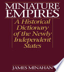 Miniature empires : a historical dictionary of the newly independent states /