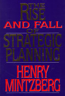 The rise and fall of strategic planning : reconceiving roles for planning, plans, planners /