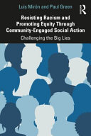 Resisting racism and promoting equity through community-engaged social action : challenging the big lies /