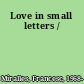 Love in small letters /