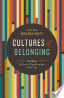 Cultures of belonging : Building Inclusive Organizations that Last /