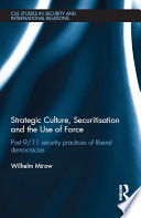 Strategic culture, securitisation and the use of force : post-9/11 security practices of liberal democracies /