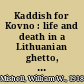 Kaddish for Kovno : life and death in a Lithuanian ghetto, 1941-1945 /