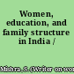 Women, education, and family structure in India /